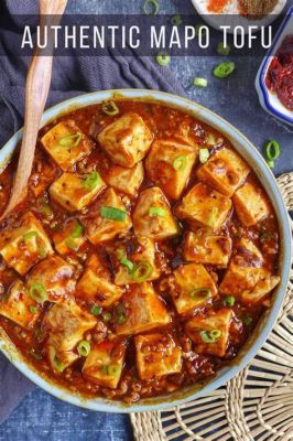  Mapo Tofu: Un delizioso piatto piccante e morbido che si scioglie in bocca!